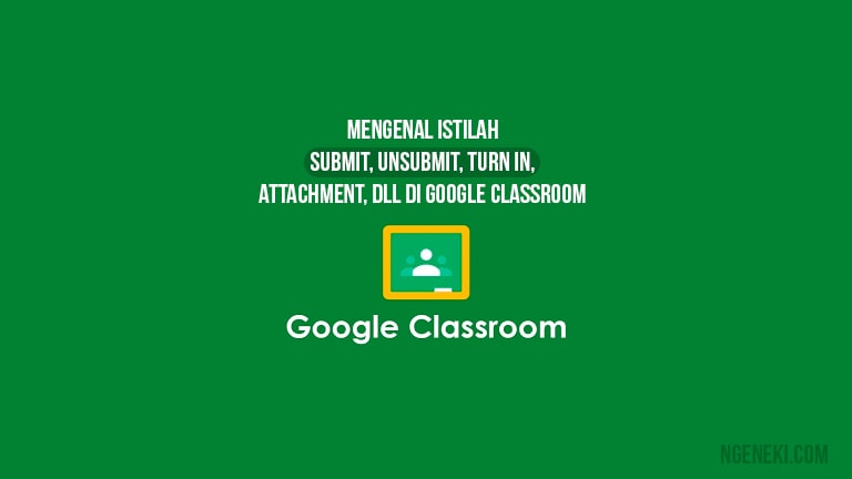 Istilah Google Classroom seperti Unsubmit Turn in dll